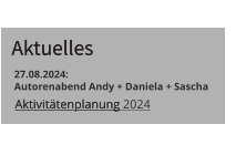 Aktivitätenplanung   Aktivitätenplanung 2024  Aktuelles  Aktuelles  27.08.2024:   Autorenabend Andy + Daniela + Sascha