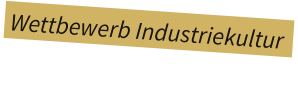 Wettbewerb Industriekultur